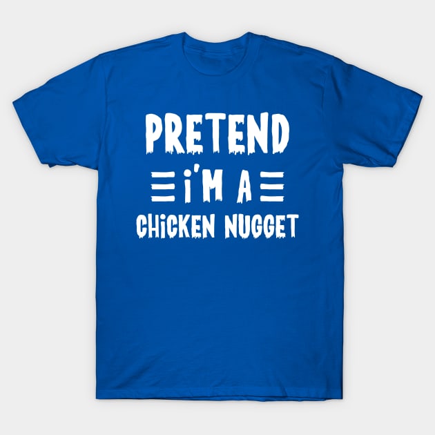 Pretend I'm a chicken nugget Funny Halloween Costume T-Shirt by qwertydesigns